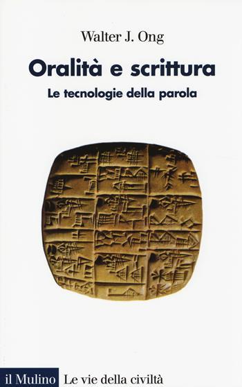 Oralità e scrittura. Le tecnologie della parola - Walter J. Ong - Libro Il Mulino 2014, Le vie della civiltà | Libraccio.it