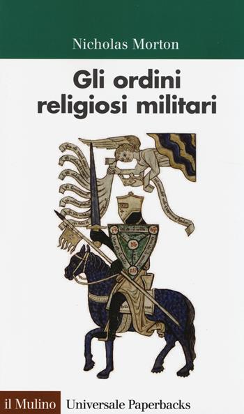 Gli ordini religiosi militari - Nicholas Morton - Libro Il Mulino 2014, Universale paperbacks Il Mulino | Libraccio.it