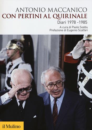 Con Pertini al Quirinale. Diario 1978-1985 - Antonio Maccanico - Libro Il Mulino 2014, Biblioteca storica | Libraccio.it