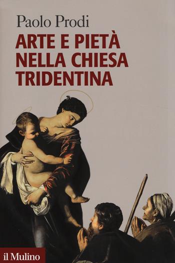 Arte e pietà nella Chiesa tridentina - Paolo Prodi - Libro Il Mulino 2014, Forum | Libraccio.it