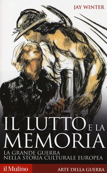 Il lutto e la memoria. La grande guerra nella storia culturale europea - Jay Winter - Libro Il Mulino 2014, Storica paperbacks | Libraccio.it