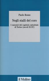 Negli stalli del coro. I canonici del capitolo cattedrale di Torino (secoli XI-XV). Con CD-ROM