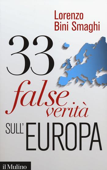 33 false verità sull'Europa - Lorenzo Bini Smaghi - Libro Il Mulino 2014, Contemporanea | Libraccio.it