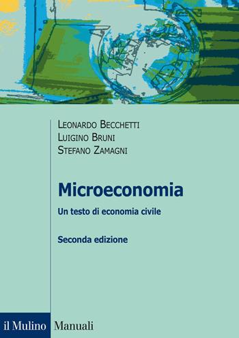 Microeconomia. Un testo di economia civile - Leonardo Becchetti, Luigino Bruni, Stefano Zamagni - Libro Il Mulino 2014, Manuali. Economia | Libraccio.it