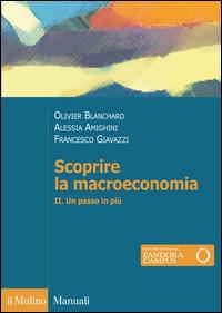 Scoprire la macroeconomia. Vol. 2: Un passo in più. - Olivier Blanchard, Francesco Giavazzi, Alessia Amighini - Libro Il Mulino 2014, Manuali | Libraccio.it