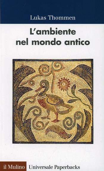 L'ambiente nel mondo antico - Lukas Thommen - Libro Il Mulino 2014, Universale paperbacks Il Mulino | Libraccio.it
