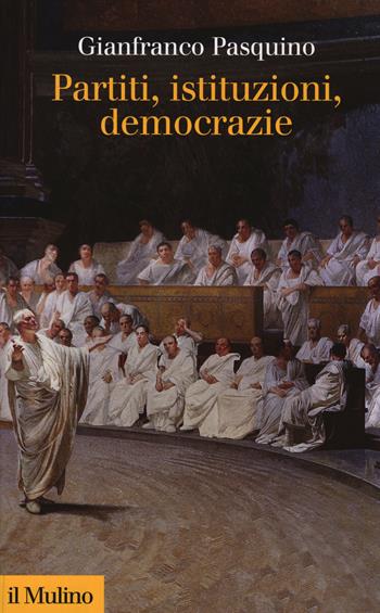 Partiti, istituzioni, democrazie - Gianfranco Pasquino - Libro Il Mulino 2014, Collezione di testi e di studi | Libraccio.it