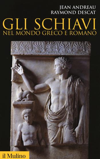 Gli schiavi nel mondo greco e romano - Jean Andreau, Raymond Descat - Libro Il Mulino 2014, Storica paperbacks | Libraccio.it