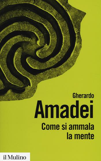 Come si ammala la mente - Gherardo Amadei - Libro Il Mulino 2014, Biblioteca paperbacks | Libraccio.it