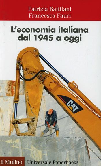 L' economia italiana dal 1945 a oggi - Patrizia Battilani, Francesca Fauri - Libro Il Mulino 2014, Universale paperbacks Il Mulino | Libraccio.it