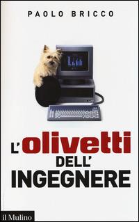 L' Olivetti dell'ingegnere - Paolo Bricco - Libro Il Mulino 2014, Saggi | Libraccio.it