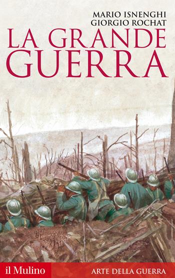 La Grande guerra. 1914-1918 - Mario Isnenghi, Giorgio Rochat - Libro Il Mulino 2014, Storica paperbacks | Libraccio.it
