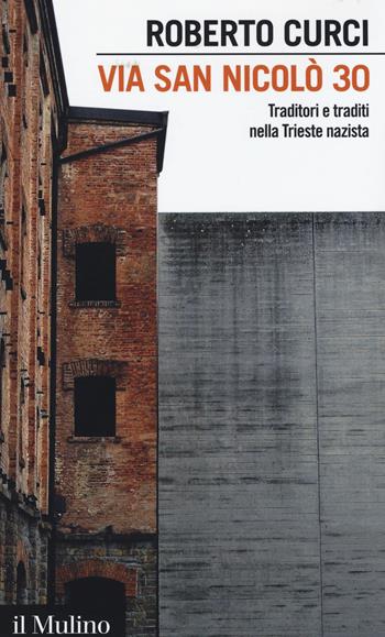 Via San Nicolò 30. Traditori e traditi nella Trieste nazista - Roberto Curci - Libro Il Mulino 2015, Intersezioni | Libraccio.it