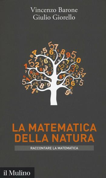 La matematica della natura - Vincenzo Barone, Giulio Giorello - Libro Il Mulino 2016, Intersezioni. Raccontare la matematica | Libraccio.it