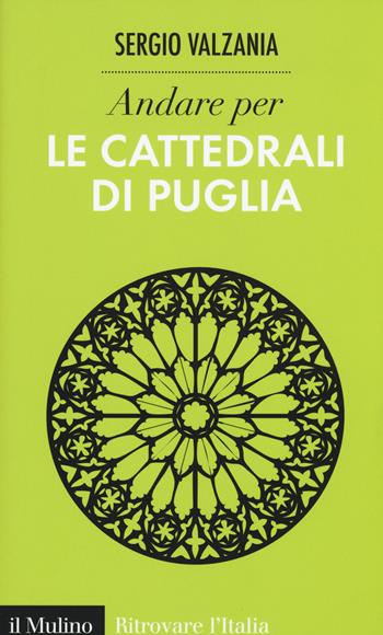 Andare per le cattedrali di Puglia. Ediz. illustrata - Sergio Valzania - Libro Il Mulino 2015, Ritrovare l'Italia | Libraccio.it