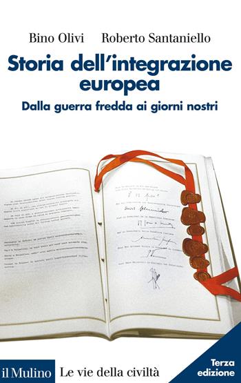 Storia dell'integrazione europea - Bino Olivi, Roberto Santaniello - Libro Il Mulino 2015, Le vie della civiltà | Libraccio.it