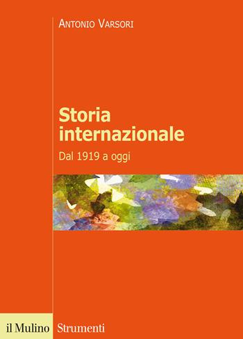 Storia internazionale. Dal 1919 a oggi - Antonio Varsori - Libro Il Mulino 2015, Strumenti. Storia | Libraccio.it