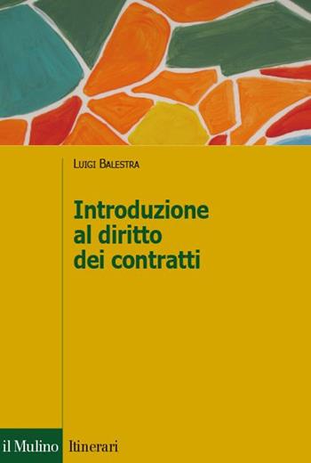 Introduzione al diritto dei contratti - Luigi Balestra - Libro Il Mulino 2015, Itinerari. Diritto | Libraccio.it