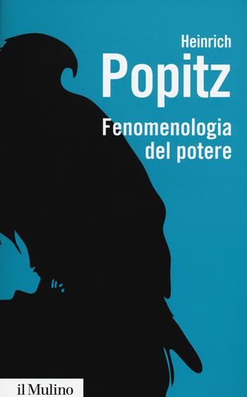 Fenomenologia del potere. Autorità, dominio, violenza, tecnica - Heinrich Popitz - Libro Il Mulino 2015, Biblioteca paperbacks | Libraccio.it