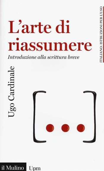 L'arte di riassumere. Introduzione alla scrittura breve - Ugo Cardinale - Libro Il Mulino 2015, Universale paperbacks Il Mulino | Libraccio.it