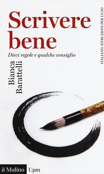 Scrivere bene. Dieci regole e qualche consiglio - Bianca Barattelli - Libro Il Mulino 2015, Universale paperbacks Il Mulino | Libraccio.it