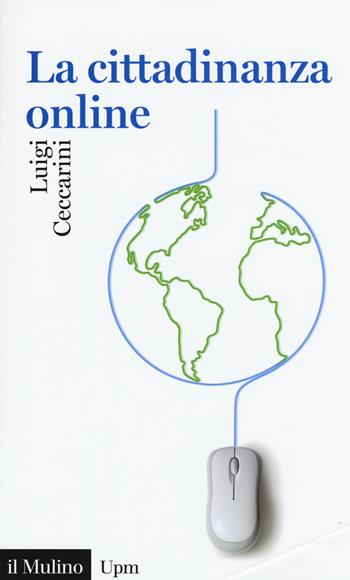 La cittadinanza online - Luigi Ceccarini - Libro Il Mulino 2015, Universale paperbacks Il Mulino | Libraccio.it