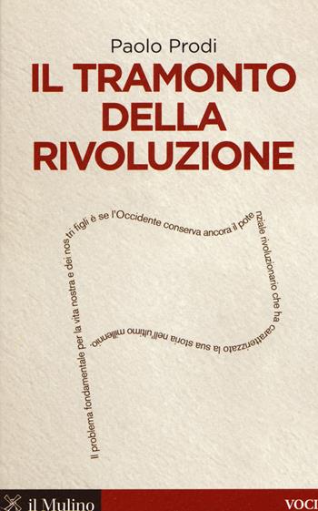 Il tramonto della rivoluzione - Paolo Prodi - Libro Il Mulino 2015, Voci | Libraccio.it