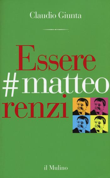 Essere #matteorenzi - Claudio Giunta - Libro Il Mulino 2015, Contrappunti | Libraccio.it