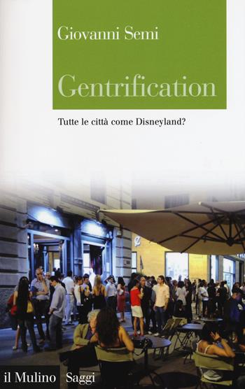Gentrification. Tutte le città come Disneyland? - Giovanni Semi - Libro Il Mulino 2015, Saggi | Libraccio.it
