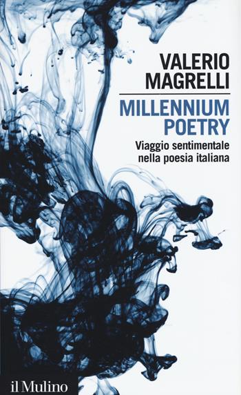 Millennium poetry. Viaggio sentimentale nella poesia italiana - Valerio Magrelli - Libro Il Mulino 2015, Intersezioni | Libraccio.it