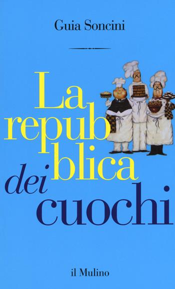 La repubblica dei cuochi - Guia Soncini - Libro Il Mulino 2015, Contrappunti | Libraccio.it