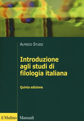Introduzione agli studi di filologia italiana - Alfredo Stussi - Libro Il Mulino 2015, Manuali | Libraccio.it