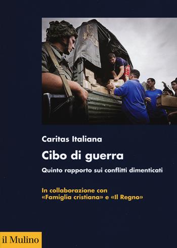 Cibo di guerra. Quinto rapporto sui conflitti dimenticati  - Libro Il Mulino 2015, Fuori collana | Libraccio.it
