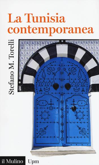 La Tunisia contemporanea - Stefano Maria Torelli - Libro Il Mulino 2015, Universale paperbacks Il Mulino | Libraccio.it