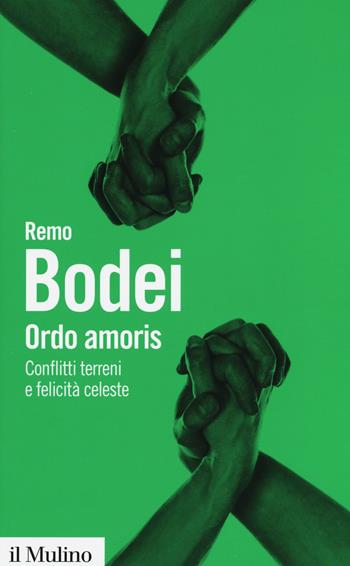 Ordo amoris. Conflitti terreni e felicità celeste - Remo Bodei - Libro Il Mulino 2015, Biblioteca paperbacks | Libraccio.it