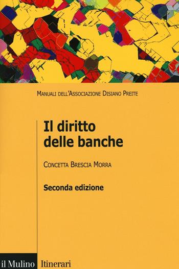 Il diritto delle banche - Concetta Brescia Morra - Libro Il Mulino 2016, Itinerari. Diritto | Libraccio.it