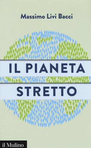 Il pianeta stretto - Massimo Livi Bacci - Libro Il Mulino 2015, Contemporanea | Libraccio.it