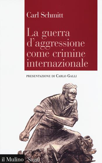 La guerra d'aggressione come crimine internazionale - Carl Schmitt - Libro Il Mulino 2015, Saggi | Libraccio.it