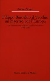 Filippo Beroaldo il Vecchio, un maestro per l'Europa. Da commentatore di classici a classico moderno (1481-1550)
