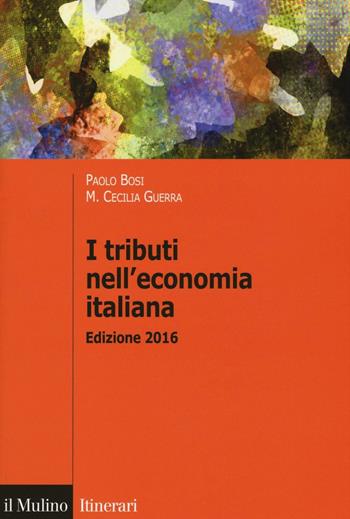 I tributi nell'economia italiana - Paolo Bosi, Maria Cecilia Guerra - Libro Il Mulino 2016, Itinerari | Libraccio.it