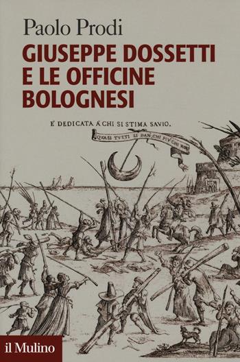 Giuseppe Dossetti e le officine bolognesi - Paolo Prodi - Libro Il Mulino 2016, Forum | Libraccio.it