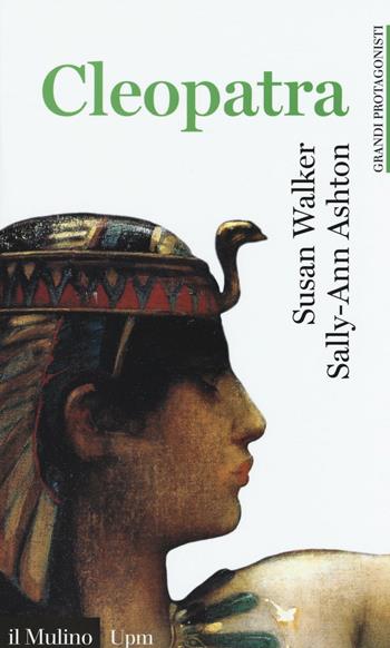 Cleopatra - Susan Walker, Sally-Ann Ashton - Libro Il Mulino 2016, Universale paperbacks Il Mulino | Libraccio.it