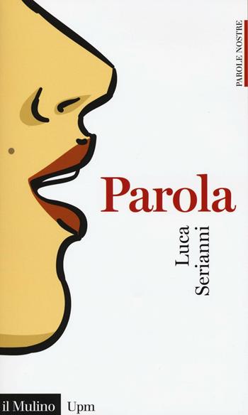 Parola - Luca Serianni - Libro Il Mulino 2016, Universale paperbacks Il Mulino | Libraccio.it