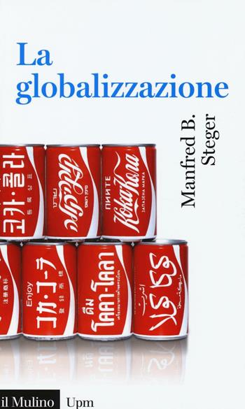 La globalizzazione - Manfred B. Steger - Libro Il Mulino 2016, Universale paperbacks Il Mulino | Libraccio.it