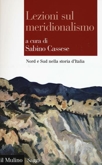 Lezioni sul meridionalismo. Nord e Sud nella storia d'Italia  - Libro Il Mulino 2016, Saggi | Libraccio.it