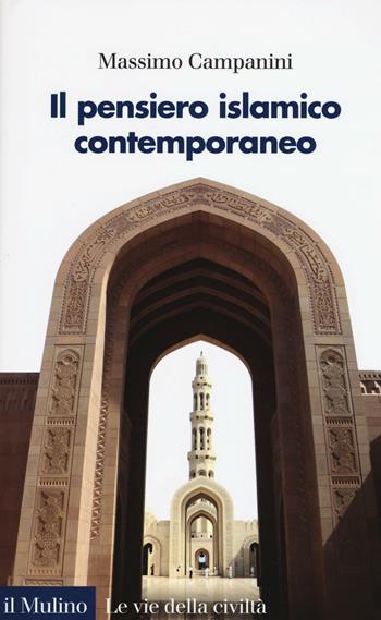 Il pensiero islamico contemporaneo - Massimo Campanini - Libro Il Mulino 2016, Le vie della civiltà | Libraccio.it