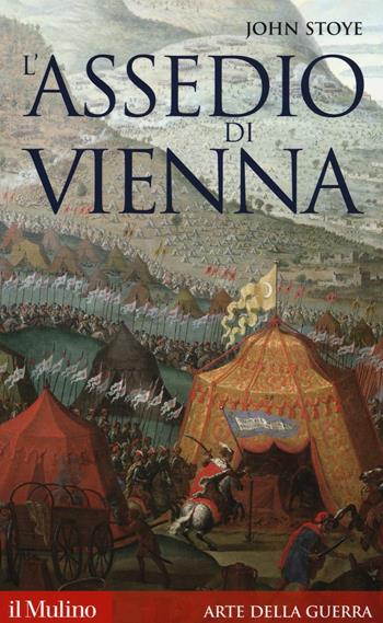 L'assedio di Vienna - John Stoye - Libro Il Mulino 2016, Storica paperbacks | Libraccio.it