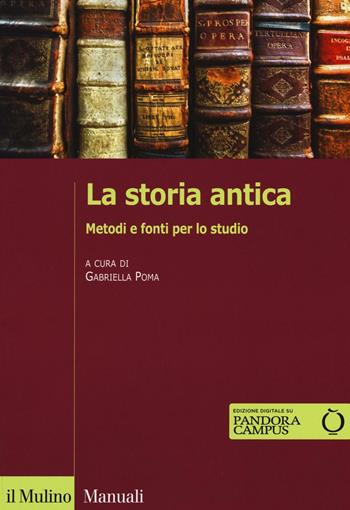 La storia antica. Metodi e fonti per lo studio. Con e-book  - Libro Il Mulino 2016, Manuali | Libraccio.it