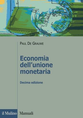 Economia dell'unione monetaria - Paul De Grauwe - Libro Il Mulino 2016, Manuali | Libraccio.it