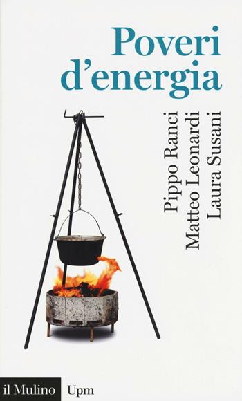 Poveri d'energia - Pippo Ranci, Matteo Leonardi, Laura Susani - Libro Il Mulino 2016, Universale paperbacks Il Mulino | Libraccio.it